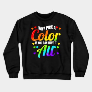 Why Pick A Color If You Can Have It All LGBTQ Crewneck Sweatshirt